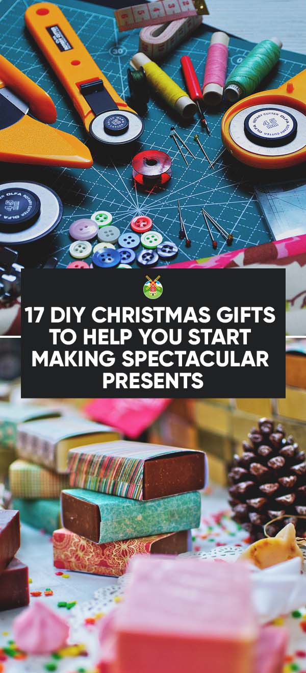 17 DIY Christmas Gifts to Help You Start Making Spectacular Presents
