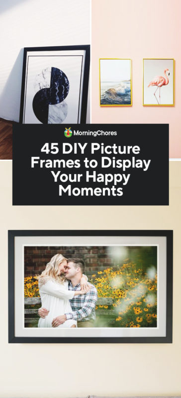 45 DIY Picture Frames to Display Your Happy Moments PIN